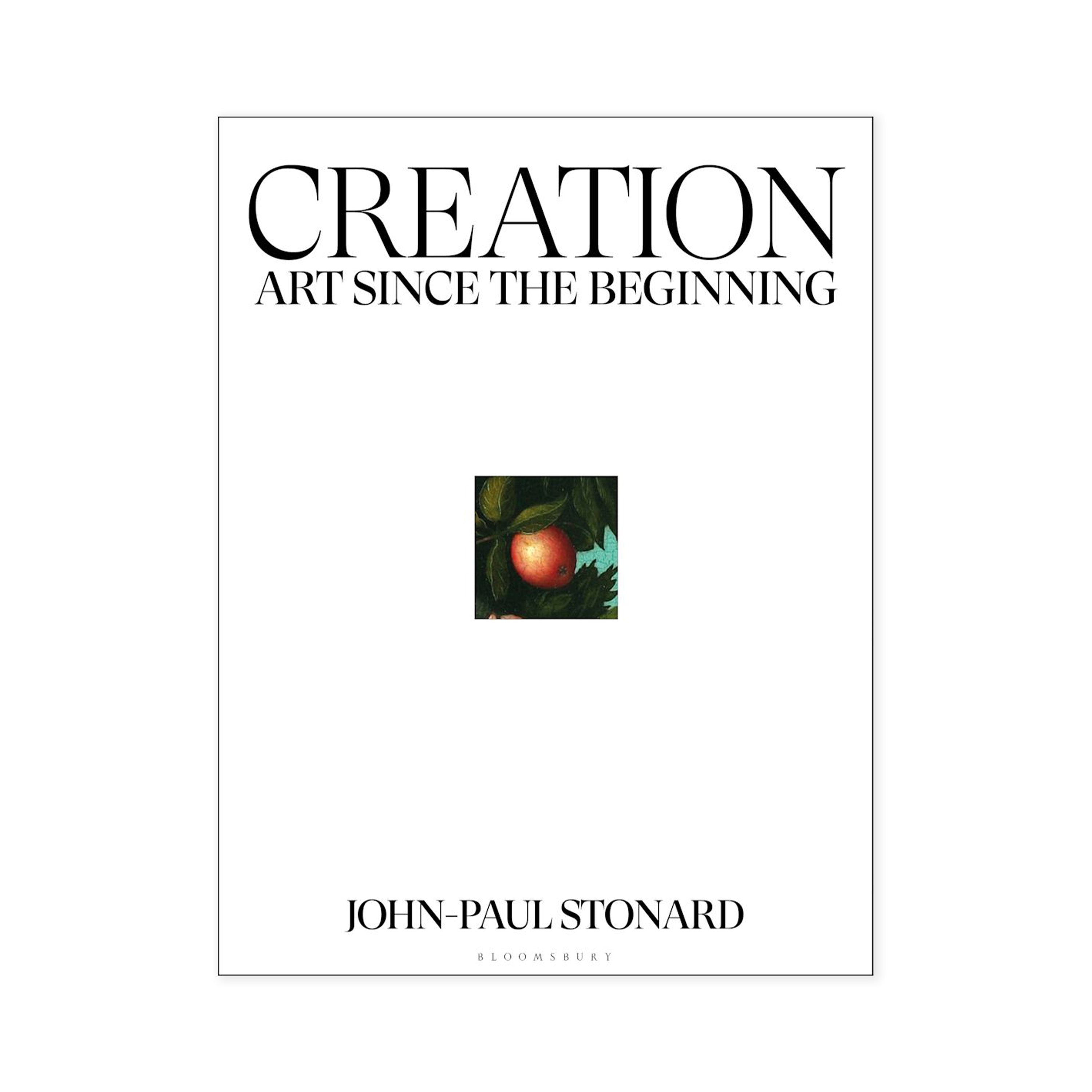 Creation: Art Since The Beginning by John-Paul Stonard
